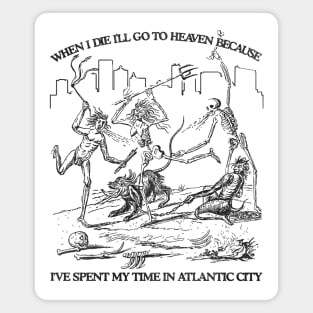 When I Die I'll Go To Heaven Because I've Spent My Time in Atlantic City Magnet